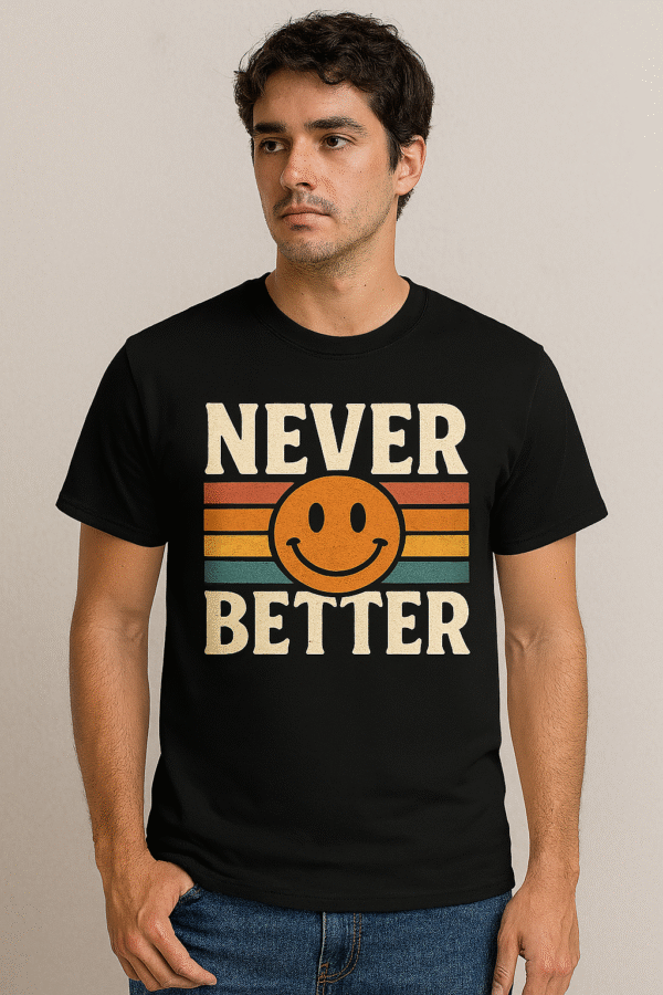 Never Better – Statement Streetwear Tee | SADIBAR Official